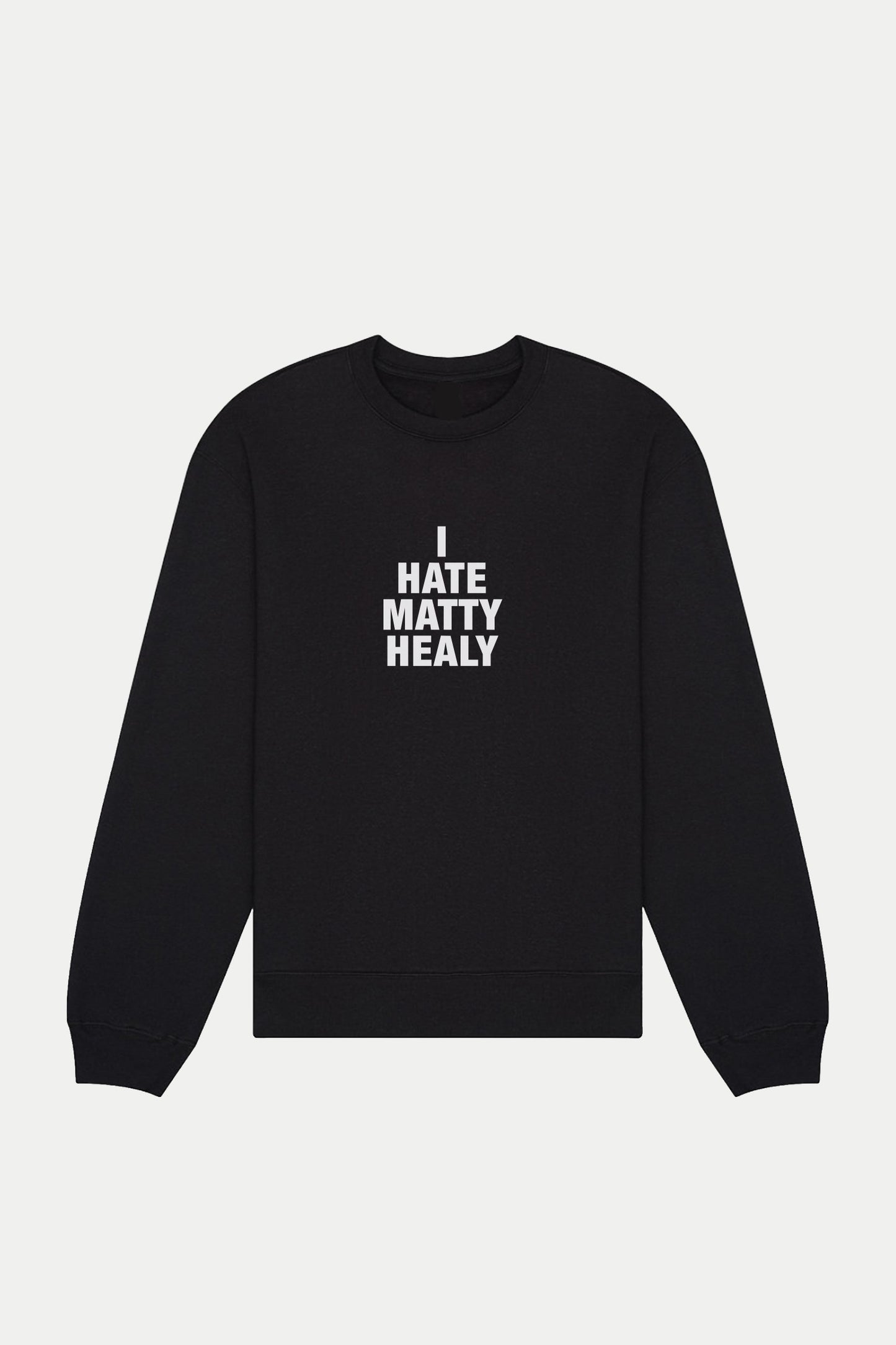 I Hate Matty Healy Sweatshirt (Black)