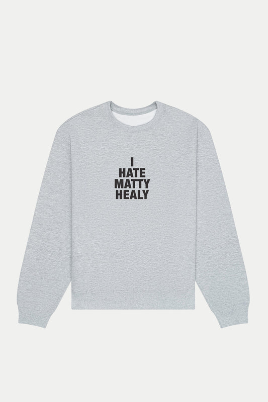 I Hate Matty Healy Sweatshirt